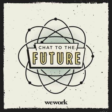 （CHAT TO THE FUTURE）（WeWorkの企業ポッドキャスト）